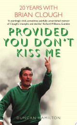 Provided You Don’t Kiss Me: 20 Years with Brian Clough