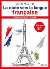 La route vers la langue francaise: Vocabulaire et exercices: Niveau B1