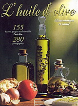L' Huile d'olive: Alimentation et santé: 155 recettes greques traditionnelles pas à pas