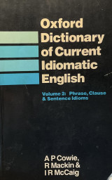 Oxford Dictionary of Current Idiomatic English, Volume 2: Phrase, Clause & Sentence Idioms