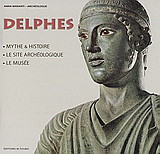 Delphes: Mythe et histoire, le site archéologique, le musée