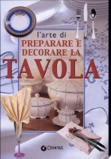 L'arte di preparare e decorare la tavola