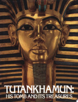 Tutankhamun, His Tomb and Its Treasures