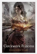 The Infernal Devices book three: Clockwork Princess