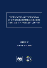 The Creators and the Creation of Banking Enterprises in Europe from the 18th to the 20th Century