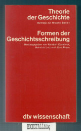 Formen der Geschichtsschreibung : Theorie der Geschichte – Beitrage zur Historik, Band 4