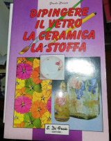 Dipingere il Vetro la Ceramica la Stoffa