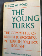 The Young Turks: The committee of Union & Progress in Turkish Politics 1908-1914