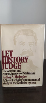 Let history judge The origins and consequences of Stalinism by Roy A. Medvedev A Soviet scholar's monumental study of the Stalinist system