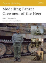 Modelling Panzer Crewmen of the Heer (Osprey Modelling, 8)