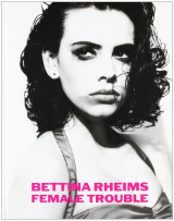 Bettina Rheims - Female Trouble