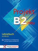 Projekt B2 neu: Lehrerbuch: 15 Modelltests zur Vorbereitung auf das Goethe-Zertifikat B2