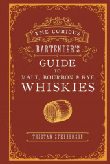 The curious bartender's guide to malt, bourbon and rye whiskies