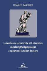 L’abolition de la maternité et l’infanticide dans la mythologie grecque au prisme de la notion de genre