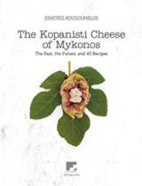 The Kopanisti Cheese of Mykonos: The Past, the Future and 43 Recipes