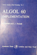 Algol 60 Implementation: The Translation and Use of Algol 60 Programs on a Computer