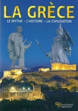 La Grèce: Le mythe, l' histoire, la civilisation