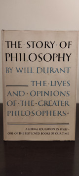 The story of philosophy the lives and opinions of the greater philosophers by Will Durant