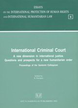 International Criminal Court: A New Dimension in International Justice: Questions and Prospects for a New Humanitarian Order: Proceedings of the Colloquium Organized by the Hellenic Ministry of Foreign Affairs the Hellenic Ministry of National Defence and
