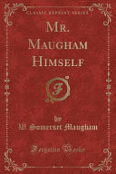 Mr. Maugham Himself (Classic Reprint)