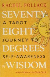 Seventy-Eight Degrees of Wisdom : A Tarot Journey to Self-Awareness (a New Edition of the Tarot Classic)
