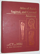 Atlas of Axial, Sagittal, and Coronal Anatomy with CT and MRI