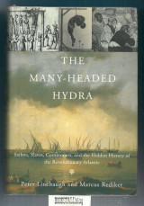 The Many-Headed Hydra : Sailors, Slaves, Commoners, and the Hidden History of the Revolutionary Atlantic