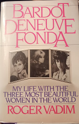 Bardot Deneuve Fonda - My life with the three most beautiful women in the world