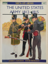 The United States Army : 1812-1815 (Men-at-Arms, 345)