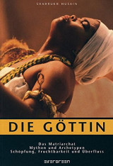 Die Göttin. Das Matriarchat, Mythen und Archetypen, Schöpfung, Fruchtbarkeit und Überfluss