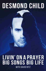 Desmond Child: Livin' on a Prayer Big Songs Big Life