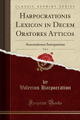 Harpocrationis lexicon in decem oratores atticos volume II
