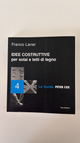 Le guide Peter Cox: Idee costruttive per solai e tetti di legno