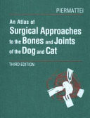 An Atlas of Surgical Approaches to the Bones and Joints of the Dog and Cat