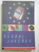 The Global Jukebox: The International Music Industry (Communication and Society)