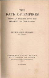 The fate of Empires being an inquiry into the stability of civilization
