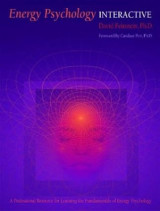 Energy Psychology Interactive: Rapid Interventions for Lasting Change