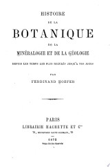 Histoire de la botanique, de la minéralogie et de la géologie depuis les temps les plus reculés jusqu'à nos jours