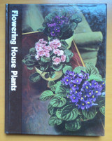 Flowering House Plants-The Time Life encyclopaedia of gargering
