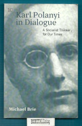 Karl Polanyi in Dialogue : A Socialist Thinker for Our Time