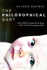 The Philosophical Baby: What children's minds tell us about truth, love & the meaning of life