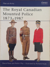 Royal Canadian Mounted Police, 1873-1987 (Men-at-Arms, 197)