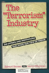 The “Terrorism” Industry : The Experts and Institutions That Shape Our View of Terror