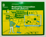 Beginning composition Through Pictures - J B Heaton