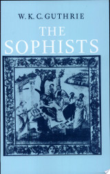 A History of Greek Philosophy: Volume 3, The Fifth Century Enlightenment, Part 1, The Sophists