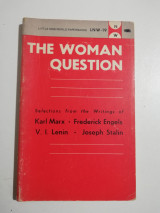 The Woman Question Selections from the Writing of Karl Marx, Frederick Engels, V.I. Lenin and Joseph Stalin