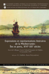 Expressions et représentations littéraires de la Méditerranée: îles et ports, XVIe-XXe siècles: Actes du Colloque, Centre Culturel Européen de Delphes, 5-6 Novembre 1999: Ouvrage publié avec le concours financier du Ministère hellénique de la Culture