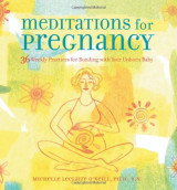 Meditations for Pregnancy: 36 Weekly Practices for Bonding with Your Unborn Baby - Hardcover