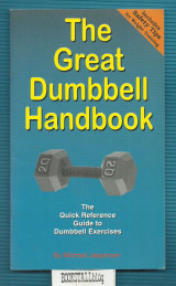The Great Dumbbell Handbook : The Quick Reference Guide to Dumbbell Exercises