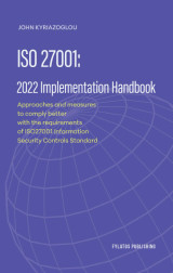 ISO 27001: 2022 Implementation Handbook: ApproaApproaches and measures to comply better with the requirements of ISO27001 Information Security Controls Standardches and measures to comply better with the requirements of ISO27001 Information Security Contr